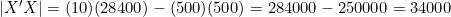 |X'X| = (10)(28400) - (500)(500) = 284000 - 250000 = 34000