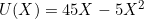 U(X) = 45X - 5X^2