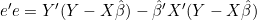 e'e=Y'(Y-X\hat{\beta})-\hat{\beta}'X'(Y-X\hat{\beta})