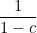 \dfrac{1}{1-c}