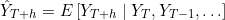 \[\hat{Y}_{T+h} = E\left[Y_{T+h} \mid Y_T, Y_{T-1}, \ldots\right]\]