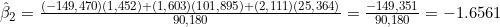 \hat{\beta}_2 = \frac{(-149{,}470)(1{,}452) + (1{,}603)(101{,}895) + (2{,}111)(25{,}364)}{90{,}180} = \frac{-149{,}351}{90{,}180} = -1.6561