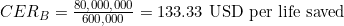 CER_B = \frac{80{,}000{,}000}{600{,}000} = 133.33\ \text{USD per life saved}