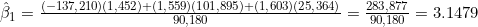 \hat{\beta}_1 = \frac{(-137{,}210)(1{,}452) + (1{,}559)(101{,}895) + (1{,}603)(25{,}364)}{90{,}180} = \frac{283{,}877}{90{,}180} = 3.1479