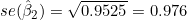 se(\hat{\beta}_2) = \sqrt{0.9525} = 0.976