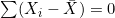 \sum (X_i - \bar{X}) = 0