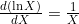 \frac{d(\ln X)}{dX} = \frac{1}{X}