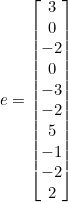 e = \begin{bmatrix} 3 \\ 0 \\ -2 \\ 0 \\ -3 \\ -2 \\ 5 \\ -1 \\ -2 \\ 2 \end{bmatrix}