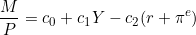 \[\frac{M}{P} = c_{0} + c_{1}Y - c_{2}(r + \pi^{e})\]