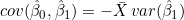 cov(\hat{\beta}_0,\hat{\beta}_1)=-\bar{X}\,var(\hat{\beta}_1)