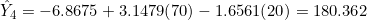 \hat{Y}_4 = -6.8675 + 3.1479(70) - 1.6561(20) = 180.362
