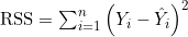 \text{RSS}=\sum_{i=1}^{n}\left(Y_i-\hat{Y}_i\right)^2
