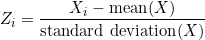 \[Z_i = \frac{X_i - \text{mean}(X)}{\text{standard deviation}(X)}\]