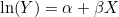 \ln(Y) = \alpha + \beta X