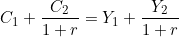 \[C_1 + \frac{C_2}{1+r} = Y_1 + \frac{Y_2}{1+r}\]