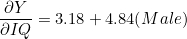 \dfrac{\partial Y}{\partial IQ} = 3.18 + 4.84(Male)