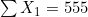 \sum X_1 = 555