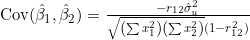 \mathrm{Cov}(\hat{\beta}_1,\hat{\beta}_2)=\frac{-r_{12}\hat{\sigma}_u^2}{\sqrt{\left(\sum x_1^2\right)\left(\sum x_2^2\right)}(1-r_{12}^2)}