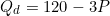 \[Q_d = 120 - 3P\]