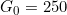 G_0=250