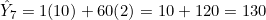 \hat{Y}_7 = 1(10) + 60(2) = 10 + 120 = 130