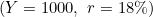 (Y = 1000,\ r = 18\%)