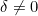 \delta\neq0