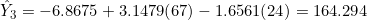 \hat{Y}_3 = -6.8675 + 3.1479(67) - 1.6561(24) = 164.294