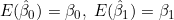 E(\hat{\beta}_0)=\beta_0,\; E(\hat{\beta}_1)=\beta_1
