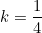 k = \dfrac{1}{4}