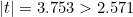|t| = 3.753 > 2.571