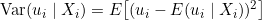 \operatorname{Var}(u_i \mid X_i) = E\big[(u_i - E(u_i \mid X_i))^2\big]