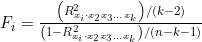 F_i=\frac{\left(R^2_{x_i\cdot x_2 x_3 \dots x_k}\right)/(k-2)}{\left(1-R^2_{x_i\cdot x_2 x_3 \dots x_k}\right)/(n-k-1)}