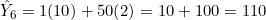 \hat{Y}_6 = 1(10) + 50(2) = 10 + 100 = 110