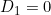 D_1=0
