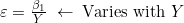\varepsilon = \frac{\beta_1}{Y} \; \leftarrow \; \text{Varies with } Y