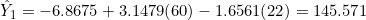 \hat{Y}_1 = -6.8675 + 3.1479(60) - 1.6561(22) = 145.571
