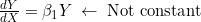 \frac{dY}{dX} = \beta_1 Y \; \leftarrow \; \text{Not constant}
