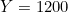 Y = 1200