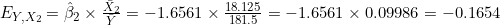 E_{Y,X_2} = \hat{\beta}_2 \times \frac{\bar{X}_2}{\bar{Y}} = -1.6561 \times \frac{18.125}{181.5} = -1.6561 \times 0.09986 = -0.1654
