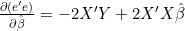 \frac{\partial(e'e)}{\partial\hat{\beta}}=-2X'Y+2X'X\hat{\beta}