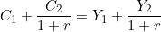 C_1 + \dfrac{C_2}{1+r} = Y_1 + \dfrac{Y_2}{1+r}