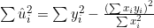 \sum \hat{u}_i^{2} = \sum y_i^{2} - \frac{\left(\sum x_i y_i\right)^{2}}{\sum x_i^{2}}