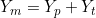 Y_m = Y_p + Y_t