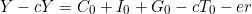 \[ Y - cY = C_0 + I_0 + G_0 - cT_0 - er \]