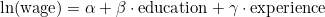 \ln(\text{wage}) = \alpha + \beta \cdot \text{education} + \gamma \cdot \text{experience}